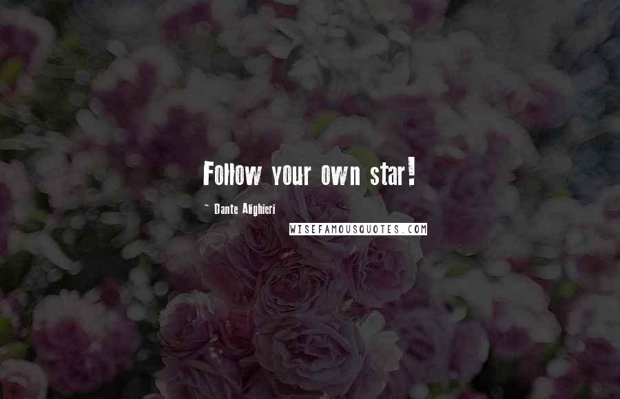 Dante Alighieri Quotes: Follow your own star!