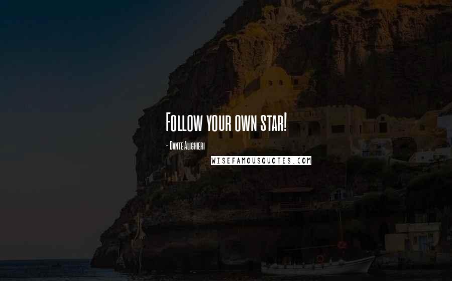 Dante Alighieri Quotes: Follow your own star!