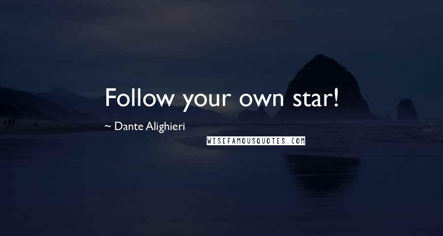 Dante Alighieri Quotes: Follow your own star!