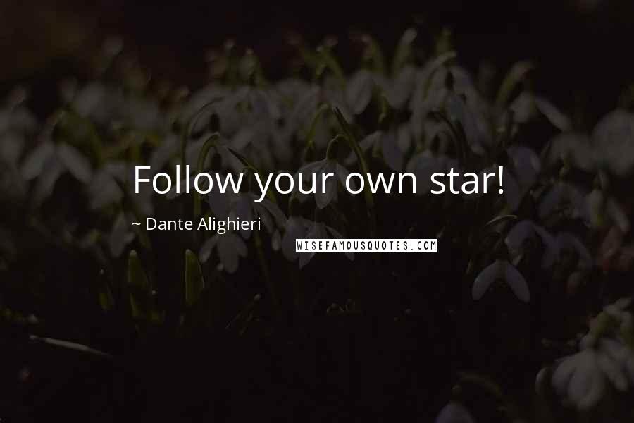 Dante Alighieri Quotes: Follow your own star!