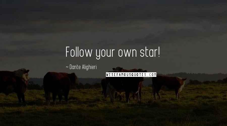 Dante Alighieri Quotes: Follow your own star!