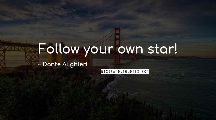 Dante Alighieri Quotes: Follow your own star!