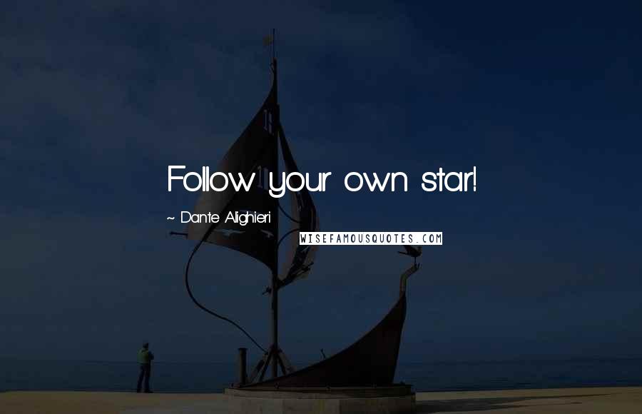 Dante Alighieri Quotes: Follow your own star!