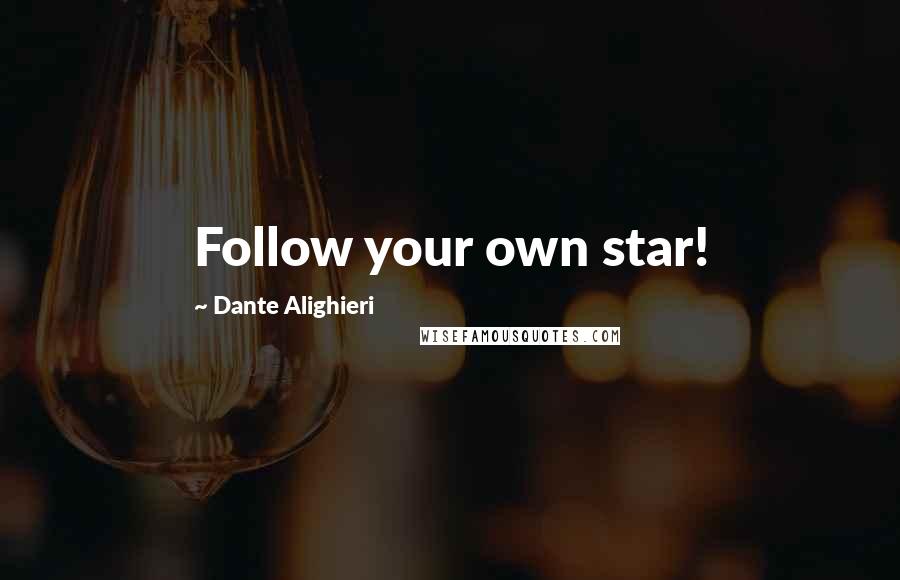 Dante Alighieri Quotes: Follow your own star!