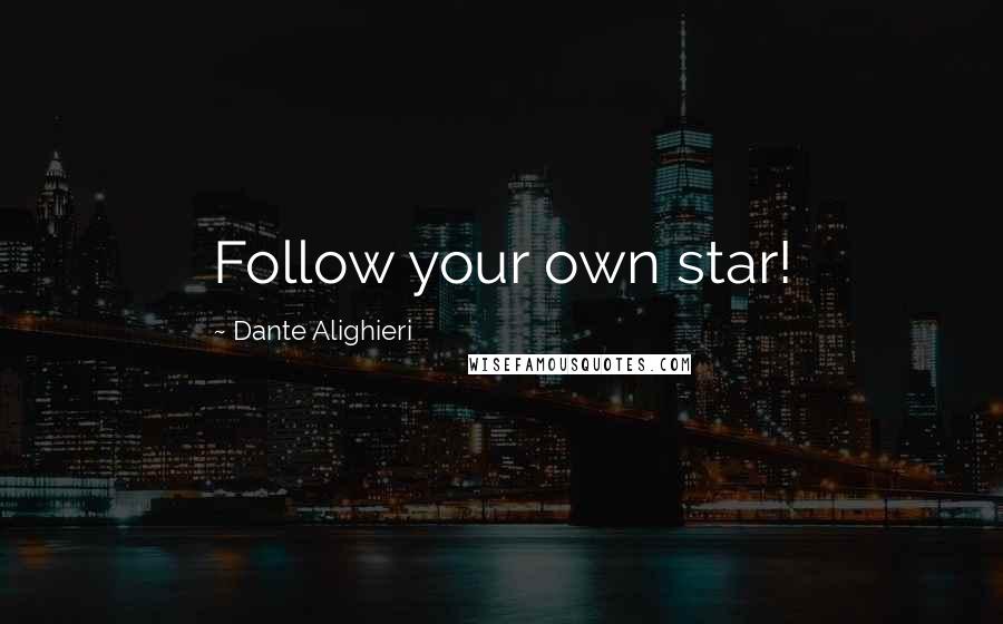 Dante Alighieri Quotes: Follow your own star!