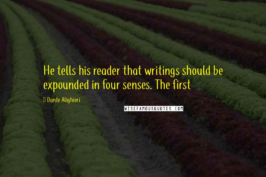 Dante Alighieri Quotes: He tells his reader that writings should be expounded in four senses. The first