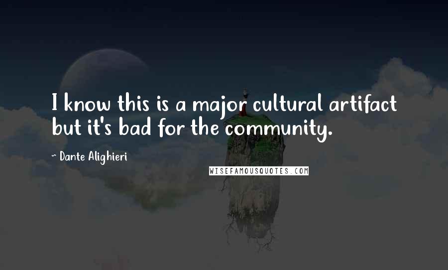 Dante Alighieri Quotes: I know this is a major cultural artifact but it's bad for the community.