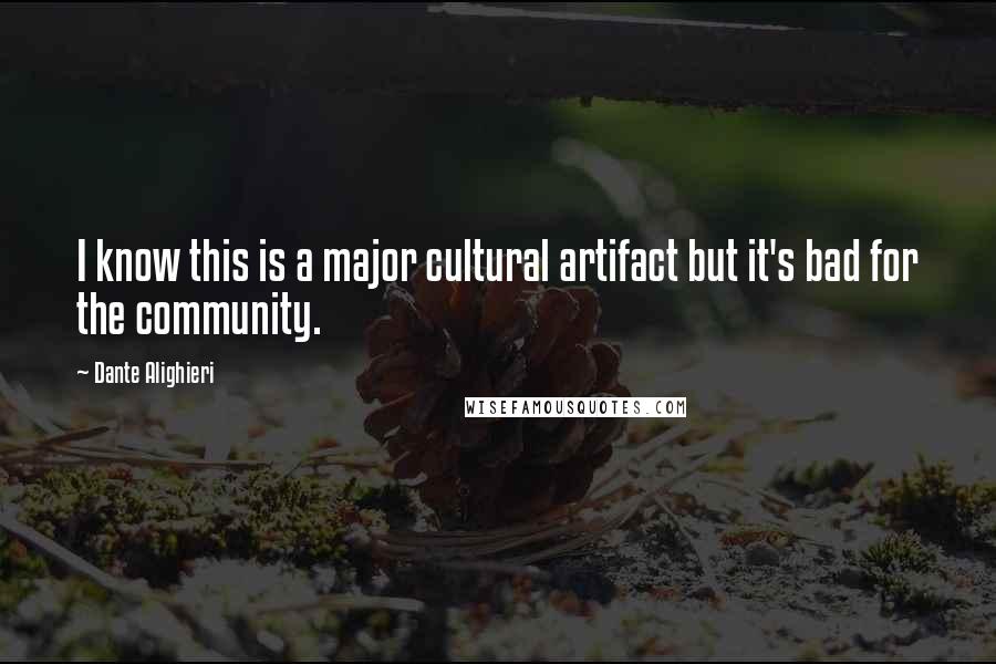 Dante Alighieri Quotes: I know this is a major cultural artifact but it's bad for the community.