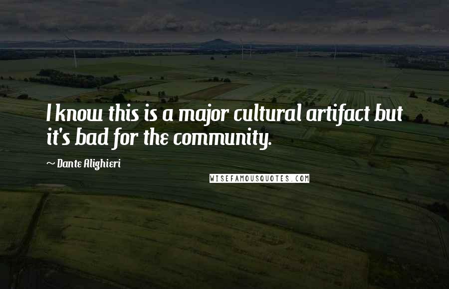 Dante Alighieri Quotes: I know this is a major cultural artifact but it's bad for the community.