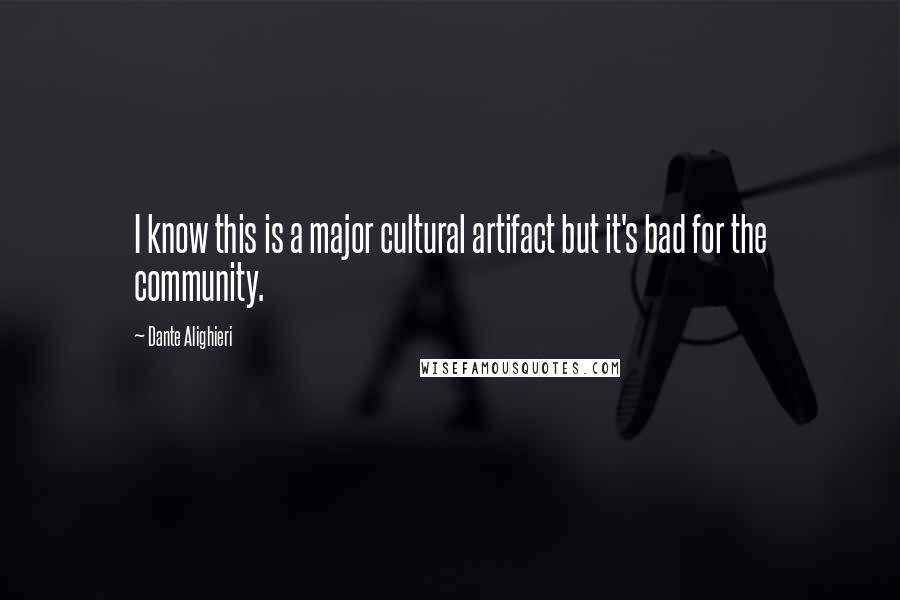 Dante Alighieri Quotes: I know this is a major cultural artifact but it's bad for the community.