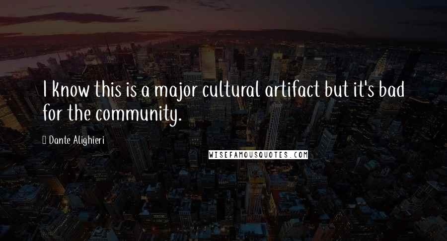 Dante Alighieri Quotes: I know this is a major cultural artifact but it's bad for the community.
