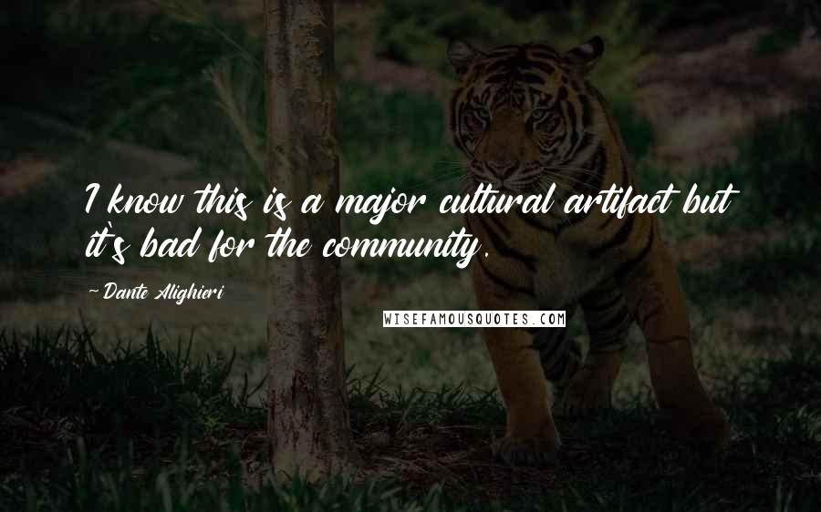 Dante Alighieri Quotes: I know this is a major cultural artifact but it's bad for the community.