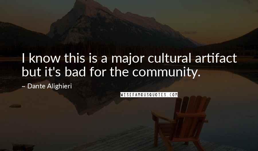 Dante Alighieri Quotes: I know this is a major cultural artifact but it's bad for the community.