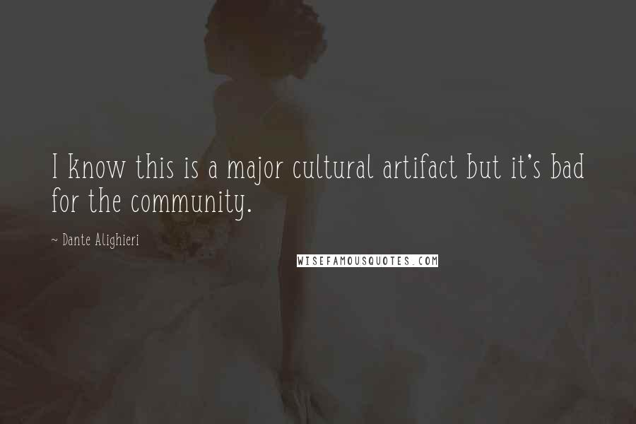 Dante Alighieri Quotes: I know this is a major cultural artifact but it's bad for the community.