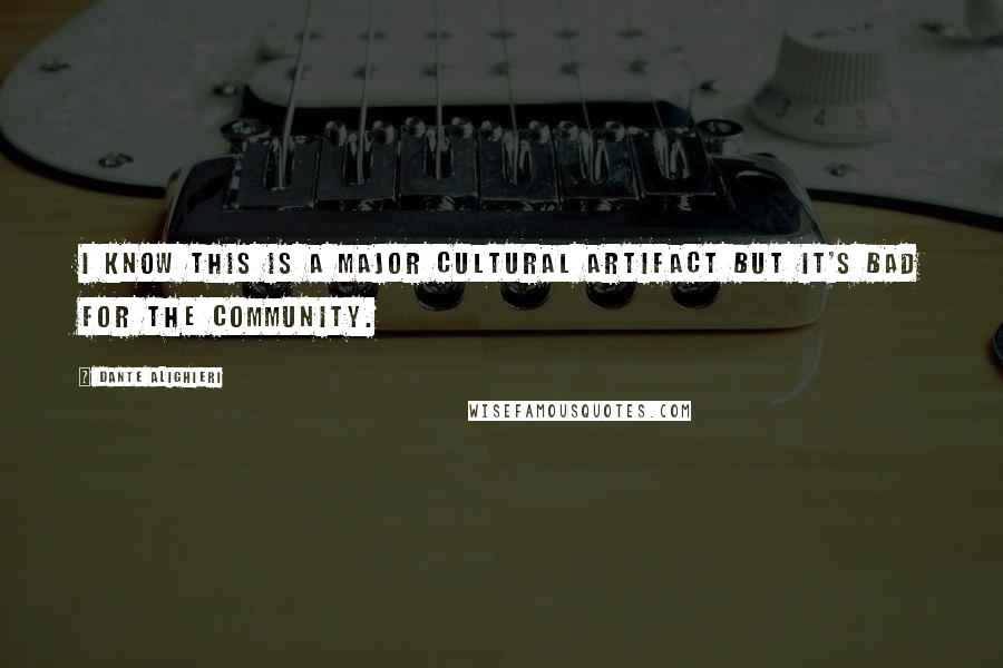 Dante Alighieri Quotes: I know this is a major cultural artifact but it's bad for the community.