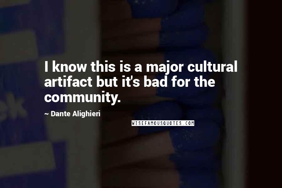 Dante Alighieri Quotes: I know this is a major cultural artifact but it's bad for the community.