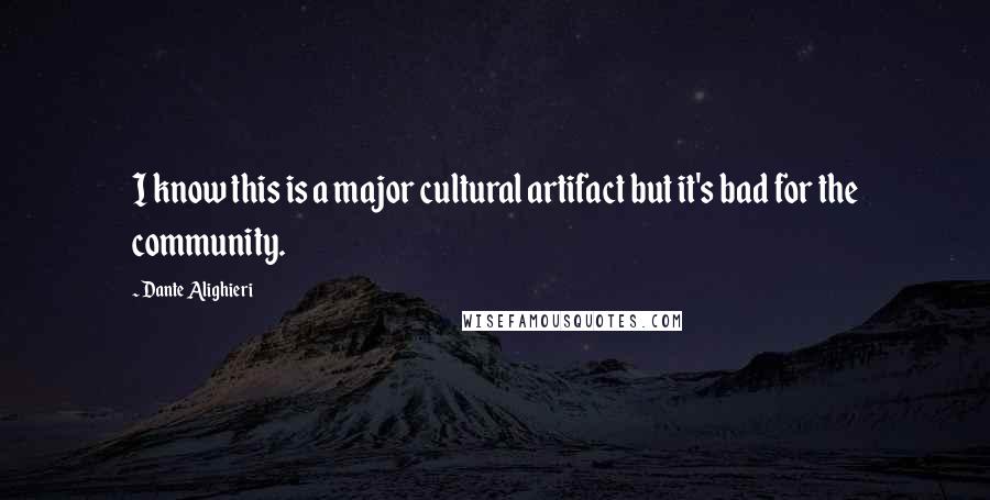 Dante Alighieri Quotes: I know this is a major cultural artifact but it's bad for the community.