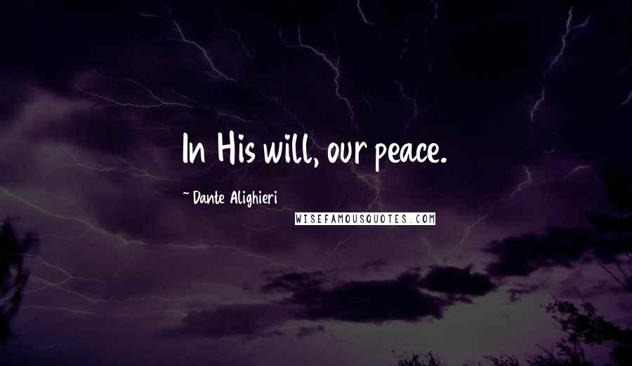 Dante Alighieri Quotes: In His will, our peace.