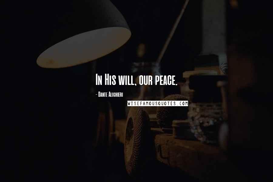 Dante Alighieri Quotes: In His will, our peace.