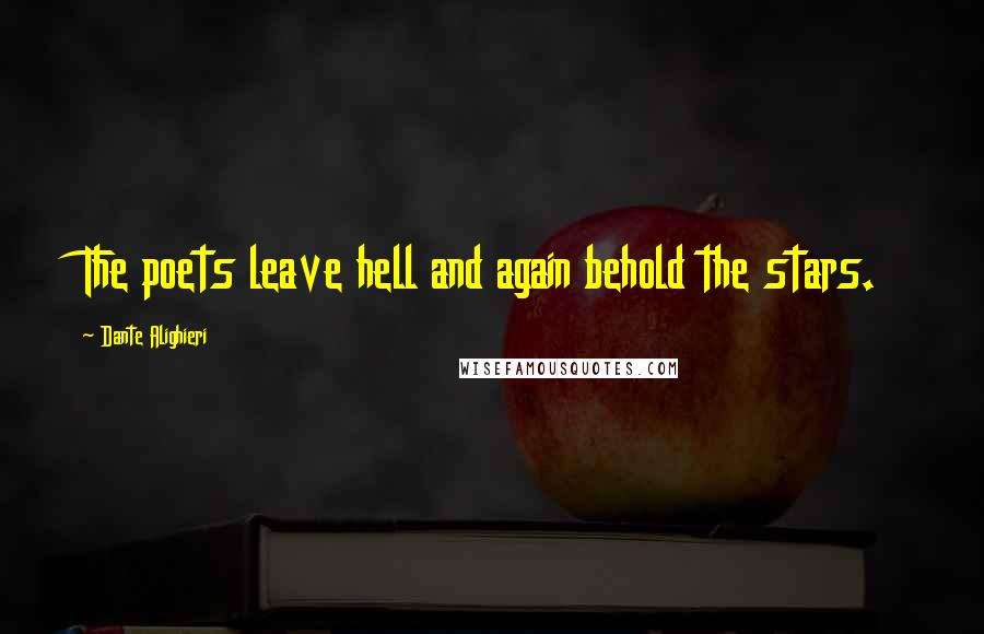 Dante Alighieri Quotes: The poets leave hell and again behold the stars.