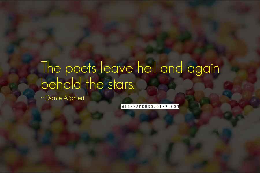 Dante Alighieri Quotes: The poets leave hell and again behold the stars.