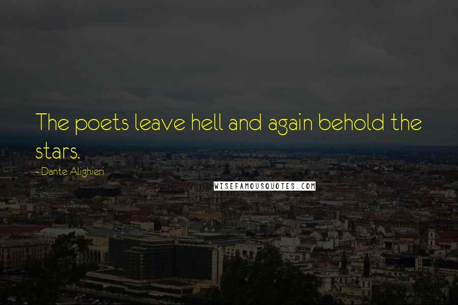 Dante Alighieri Quotes: The poets leave hell and again behold the stars.
