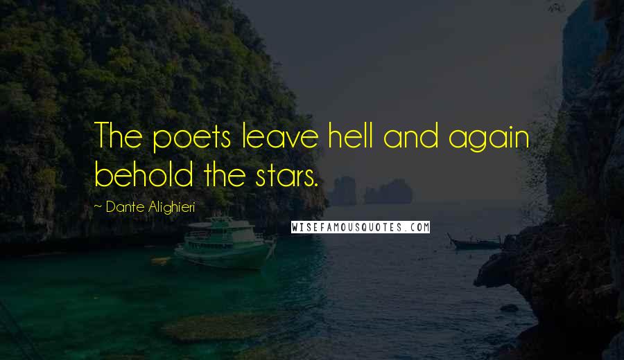 Dante Alighieri Quotes: The poets leave hell and again behold the stars.
