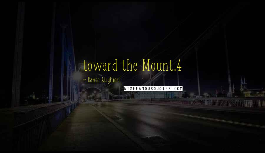 Dante Alighieri Quotes: toward the Mount.4