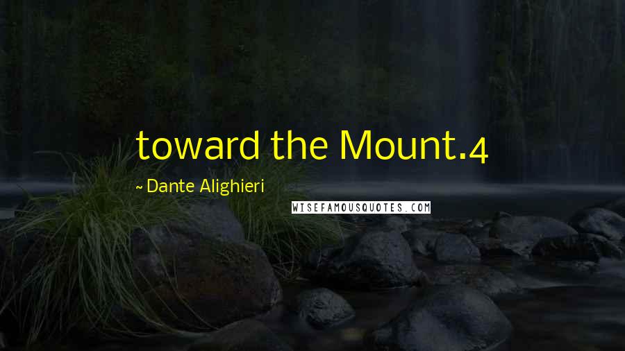 Dante Alighieri Quotes: toward the Mount.4