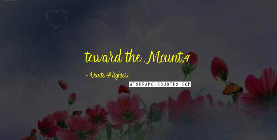 Dante Alighieri Quotes: toward the Mount.4