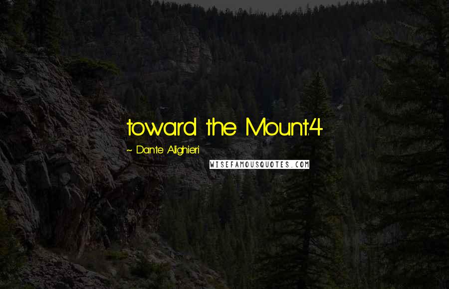 Dante Alighieri Quotes: toward the Mount.4
