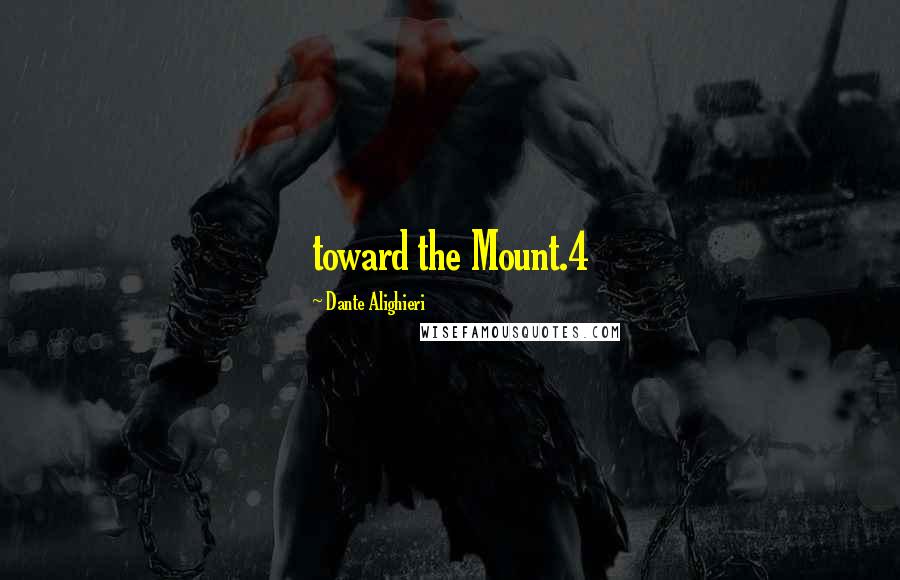 Dante Alighieri Quotes: toward the Mount.4