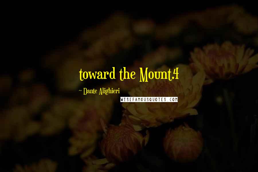 Dante Alighieri Quotes: toward the Mount.4