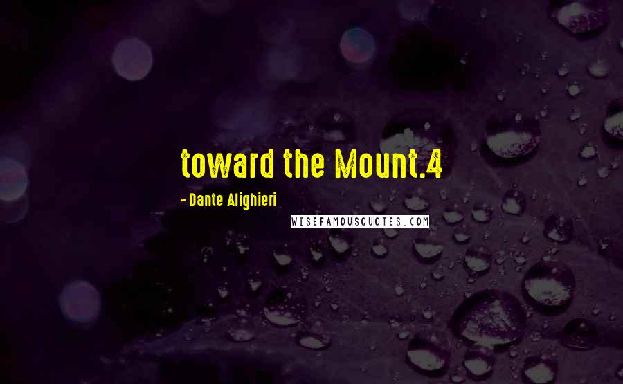 Dante Alighieri Quotes: toward the Mount.4