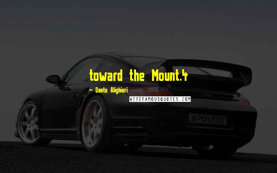 Dante Alighieri Quotes: toward the Mount.4