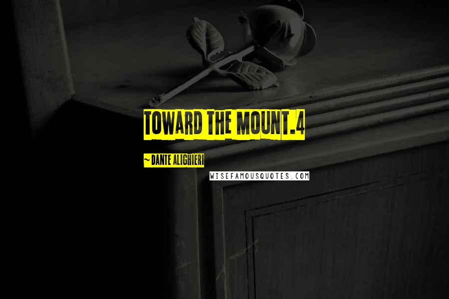 Dante Alighieri Quotes: toward the Mount.4