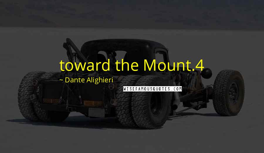 Dante Alighieri Quotes: toward the Mount.4