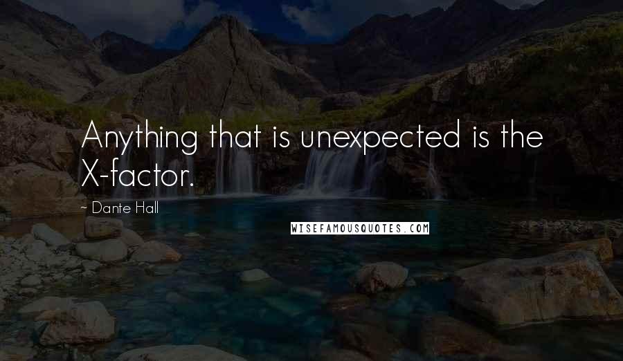 Dante Hall Quotes: Anything that is unexpected is the X-factor.