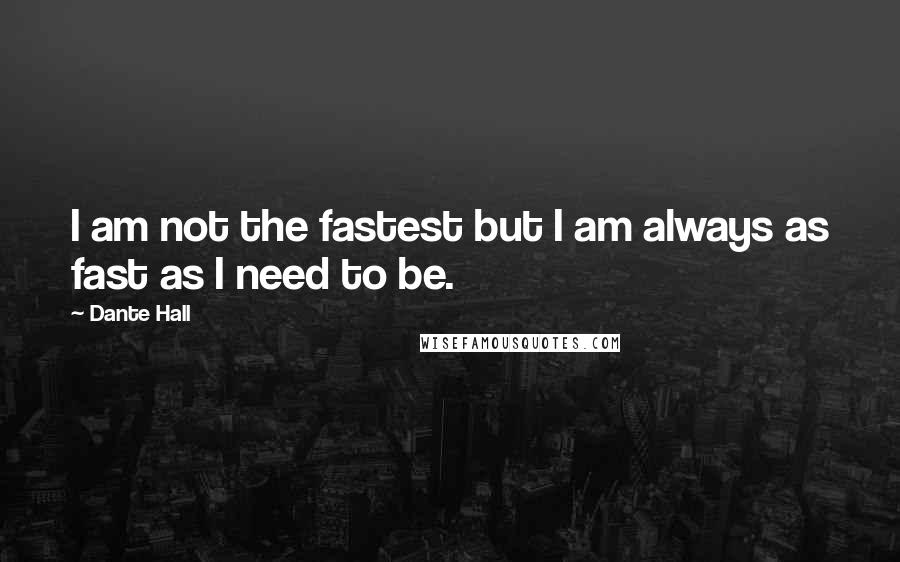 Dante Hall Quotes: I am not the fastest but I am always as fast as I need to be.