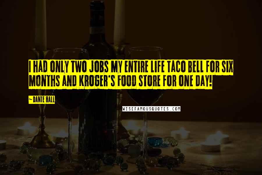 Dante Hall Quotes: I had only two jobs my entire life Taco Bell for six months and Kroger's Food store for one day!