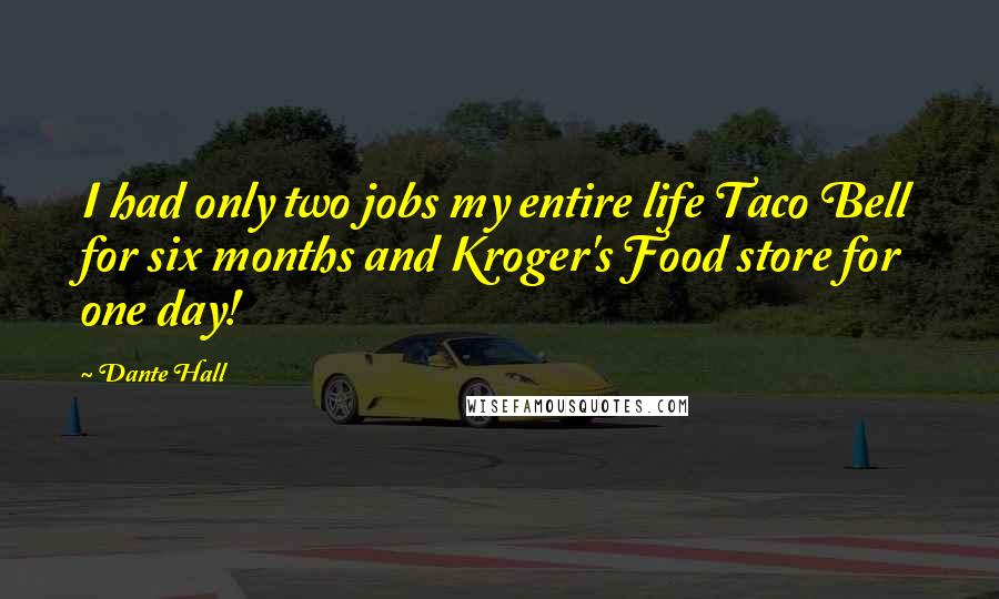 Dante Hall Quotes: I had only two jobs my entire life Taco Bell for six months and Kroger's Food store for one day!