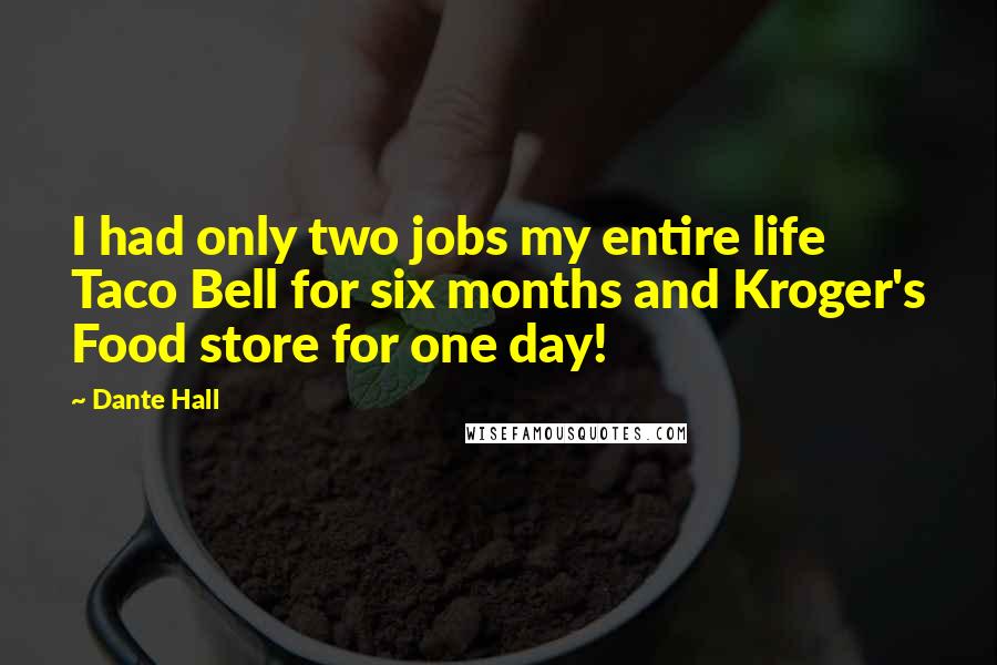 Dante Hall Quotes: I had only two jobs my entire life Taco Bell for six months and Kroger's Food store for one day!