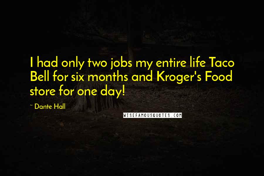 Dante Hall Quotes: I had only two jobs my entire life Taco Bell for six months and Kroger's Food store for one day!