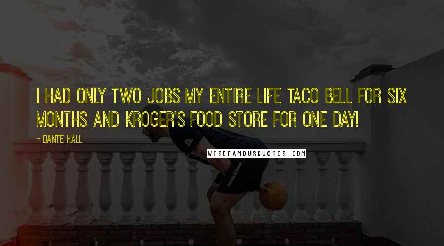 Dante Hall Quotes: I had only two jobs my entire life Taco Bell for six months and Kroger's Food store for one day!