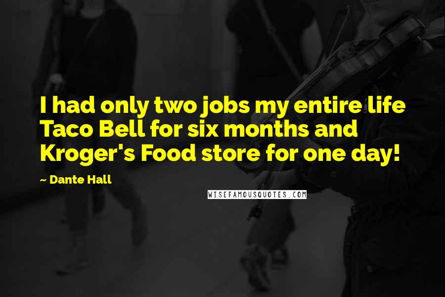 Dante Hall Quotes: I had only two jobs my entire life Taco Bell for six months and Kroger's Food store for one day!