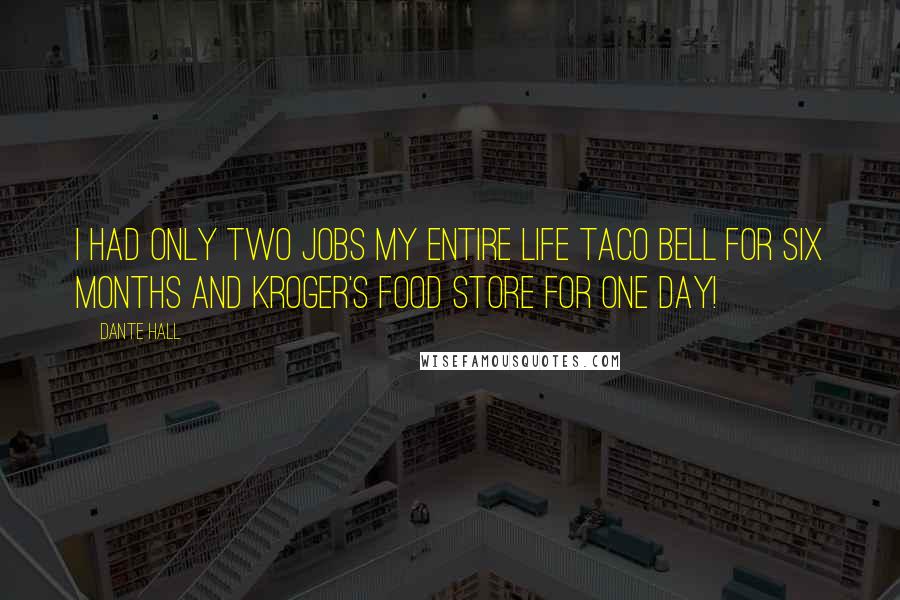 Dante Hall Quotes: I had only two jobs my entire life Taco Bell for six months and Kroger's Food store for one day!