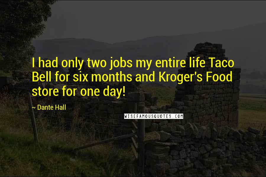 Dante Hall Quotes: I had only two jobs my entire life Taco Bell for six months and Kroger's Food store for one day!