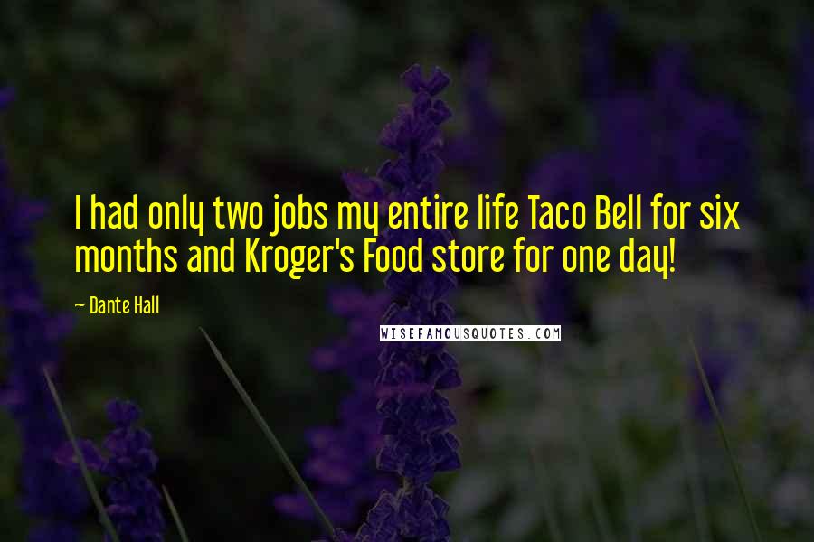 Dante Hall Quotes: I had only two jobs my entire life Taco Bell for six months and Kroger's Food store for one day!