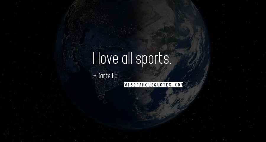 Dante Hall Quotes: I love all sports.