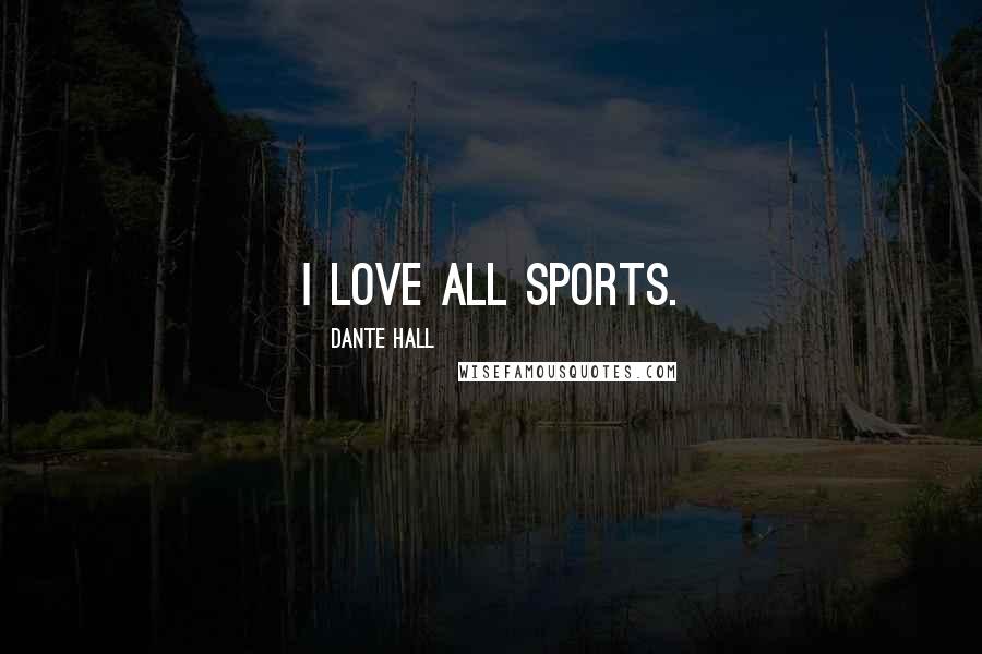 Dante Hall Quotes: I love all sports.